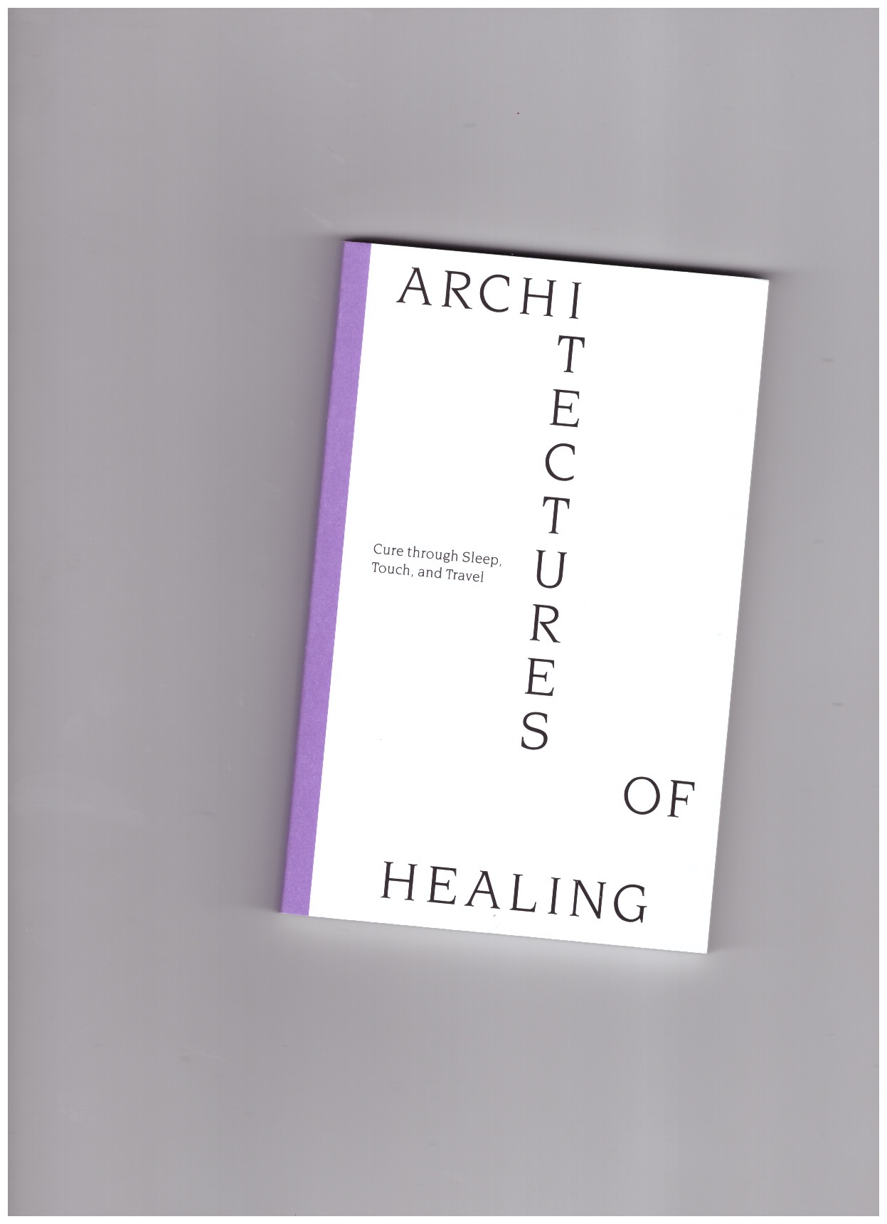 BERGÉ, David (ed.) - Architectures of Healing. Cure through Sleep, Touch, and Travel
